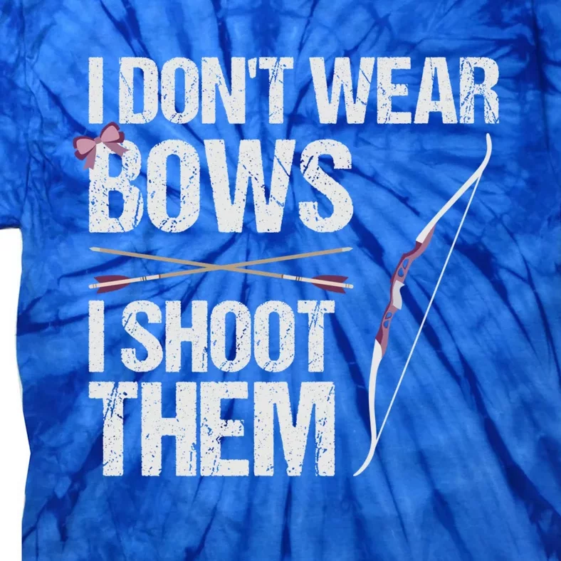 I Dont Wear Bows I Shoot Them Funny Archery Cute Gift Tie-Dye T-Shirt