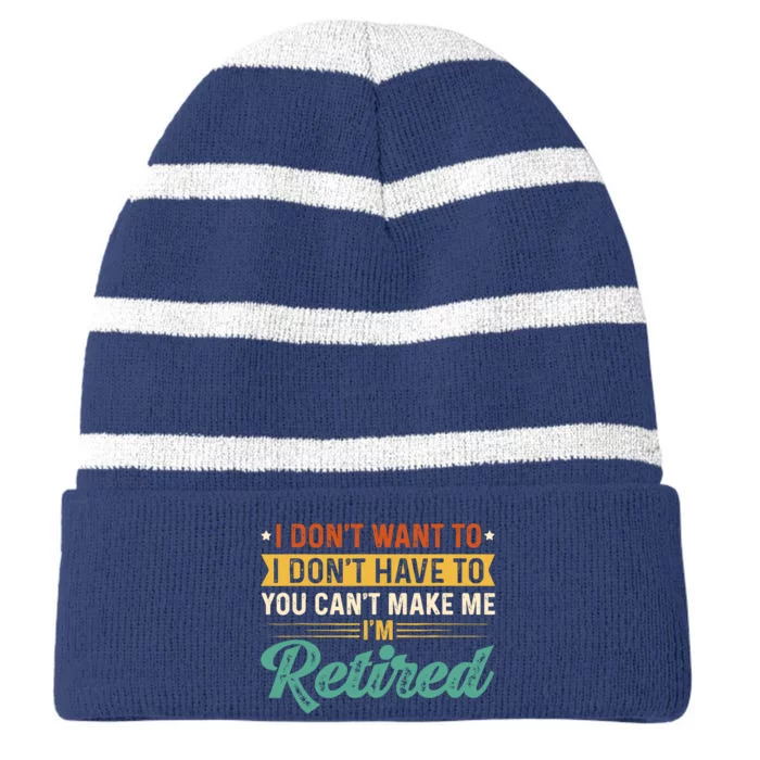 I DonT Want To Have You CanT Make Me IM Retired Striped Beanie with Solid Band