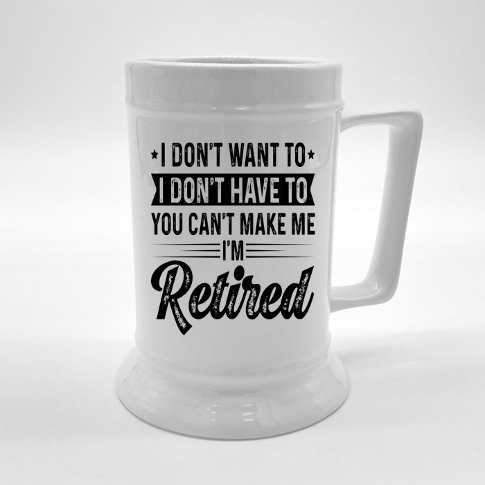 I Dont Want To You Cant Make Me Im Retired Funny Retirement Front And Back Beer Stein Teeshirtpalace