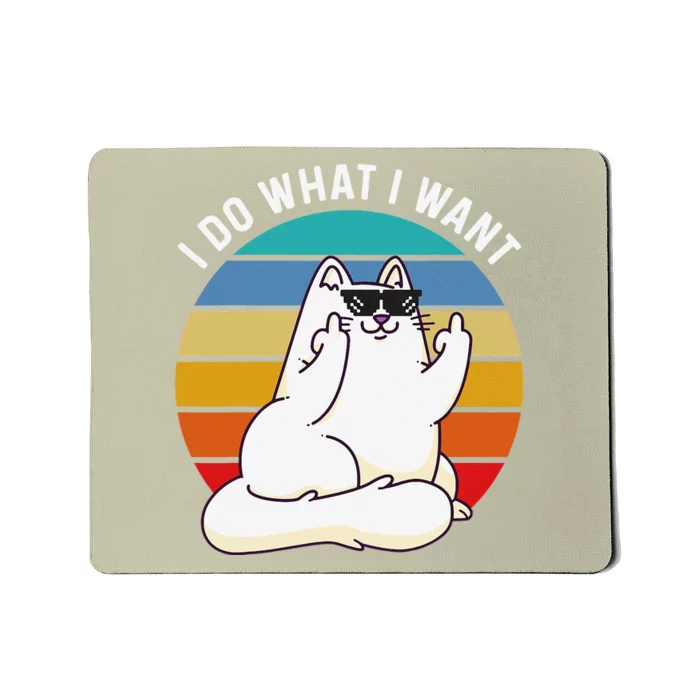 I Do What I Want Funny Cat Attitude Cat Lover Mousepad