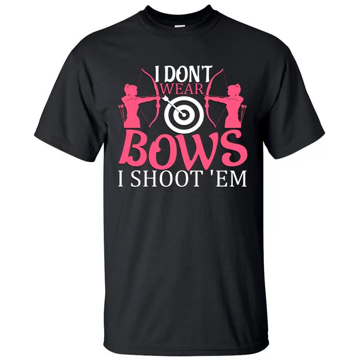 I Dont Wear Bows I Shoot Em Tall T-Shirt