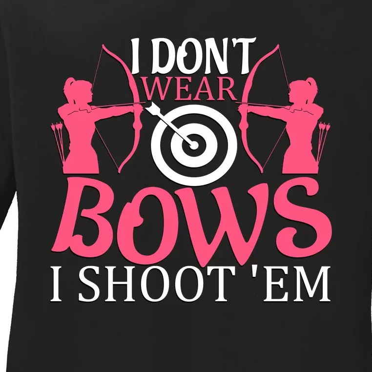 I Dont Wear Bows I Shoot Em Ladies Long Sleeve Shirt