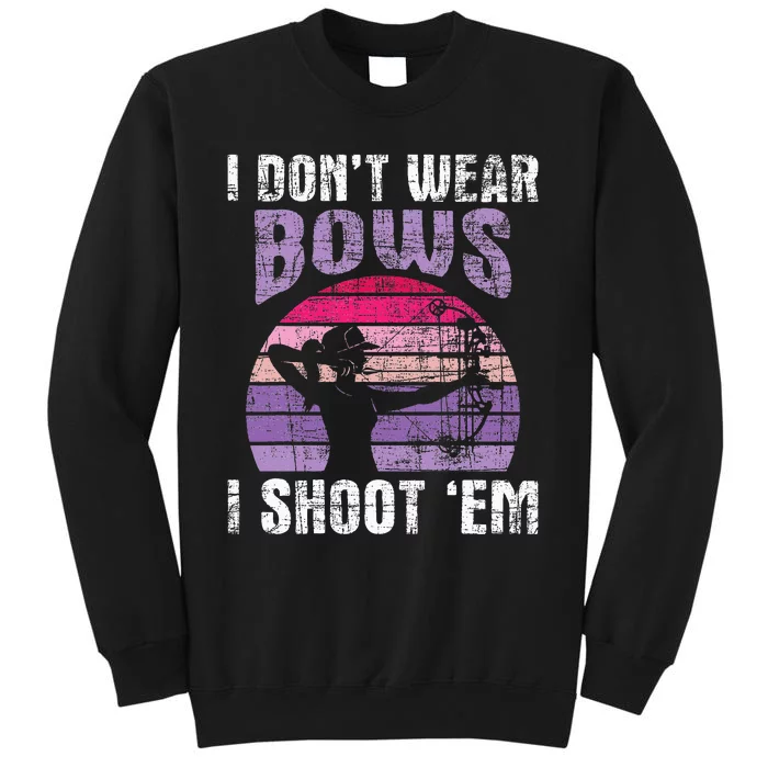 I Don't Wear Bows I Shoot Em funny Archery Sweatshirt