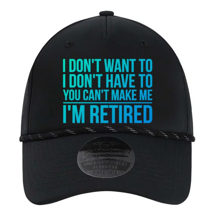 I DonT Want To Have You CanT Make Me IM Retired Gift Performance The Dyno Cap