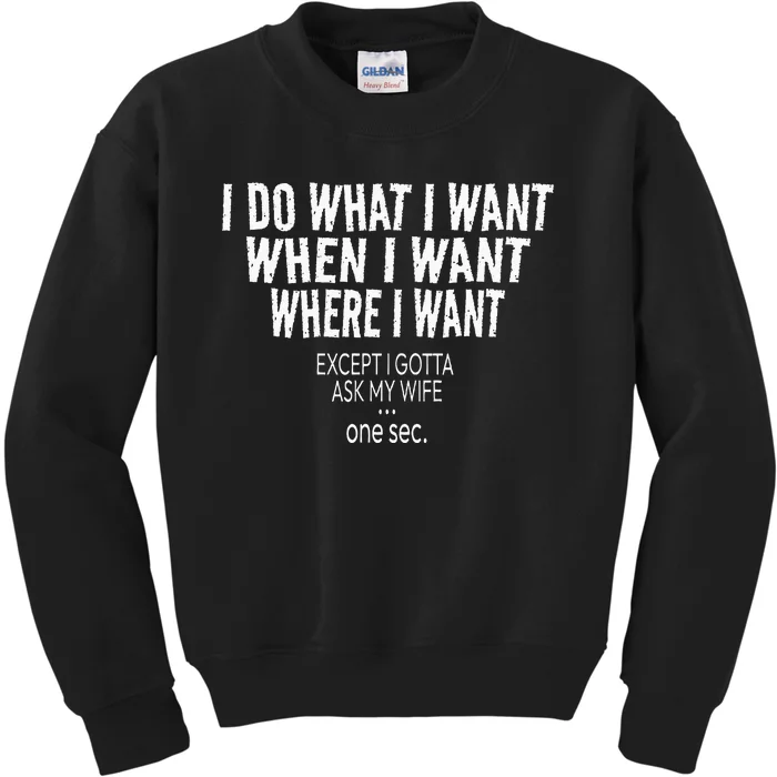 I Do What I Want When I Want Where I Want Funny Husband Kids Sweatshirt