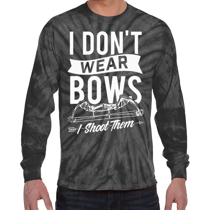 I Dont Wear Bows I Shoot Them Archery Bowhunting Tie-Dye Long Sleeve Shirt