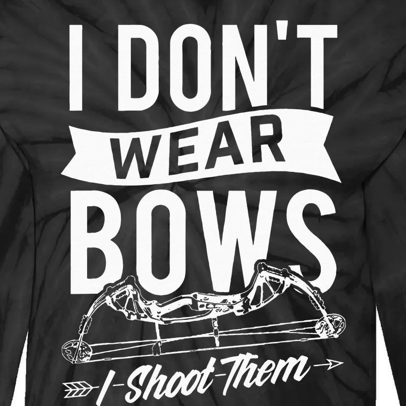 I Dont Wear Bows I Shoot Them Archery Bowhunting Tie-Dye Long Sleeve Shirt