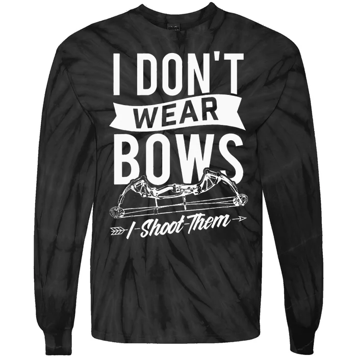 I Dont Wear Bows I Shoot Them Archery Bowhunting Tie-Dye Long Sleeve Shirt