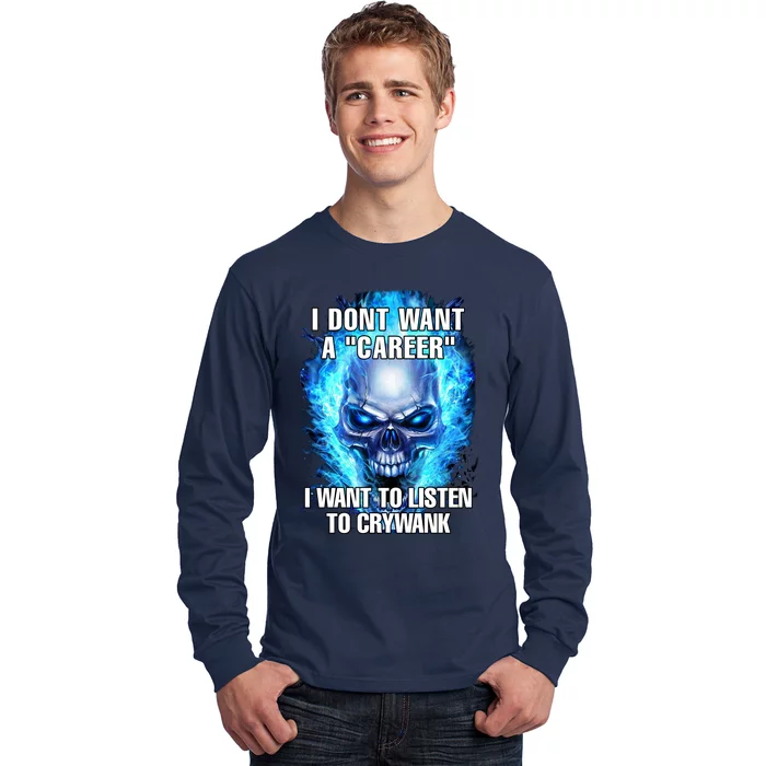 I Dont Want A Career I Want To Listen To Crywank Long Sleeve Shirt