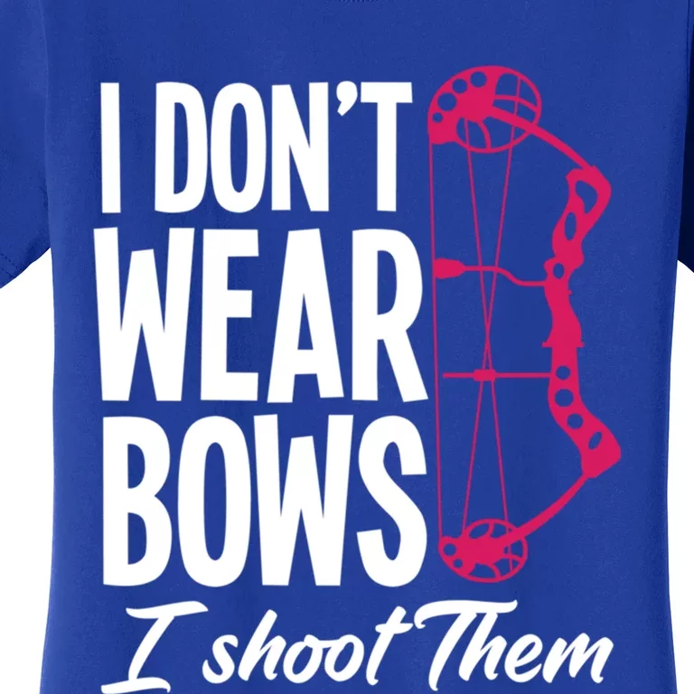 I Don't Wear Bow I Shoot Them Great Gift Funny Archer Lady Gift Women's T-Shirt