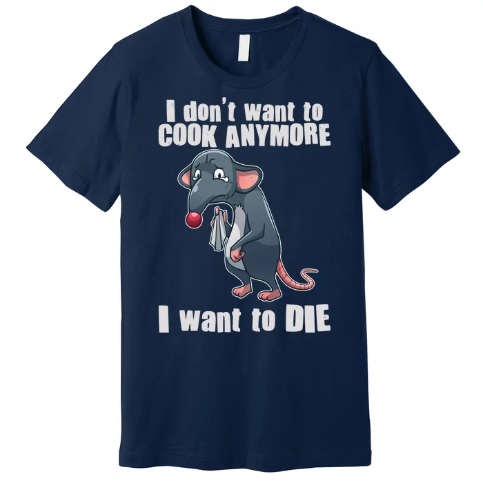 I Don't Want To Cook Anymore I Want To Die Premium T-Shirt