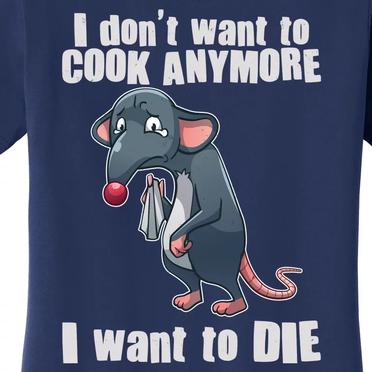 I Don't Want To Cook Anymore I Want To Die Women's T-Shirt