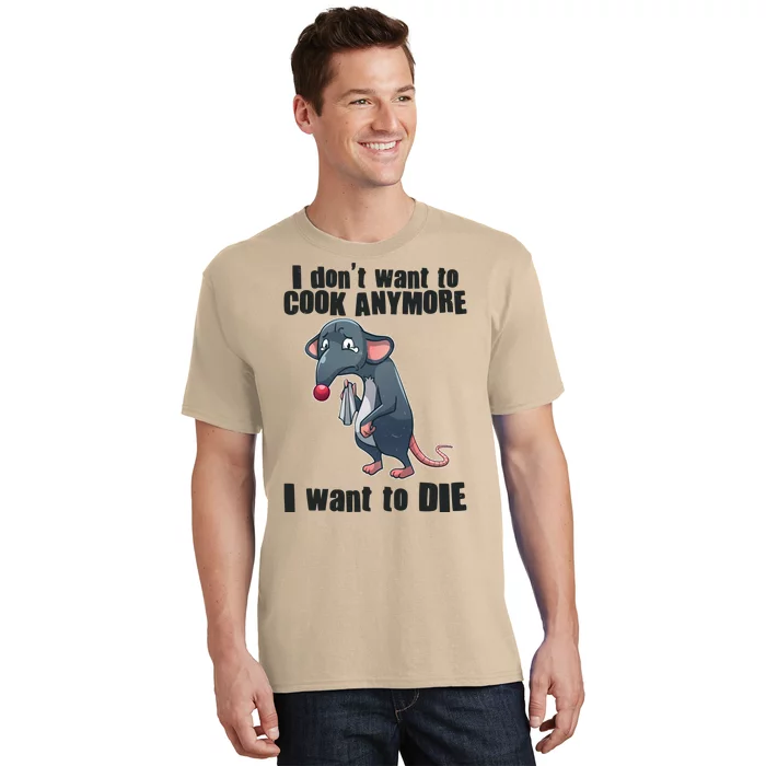 I Don't Want To Cook Anymore I Want To Die T-Shirt