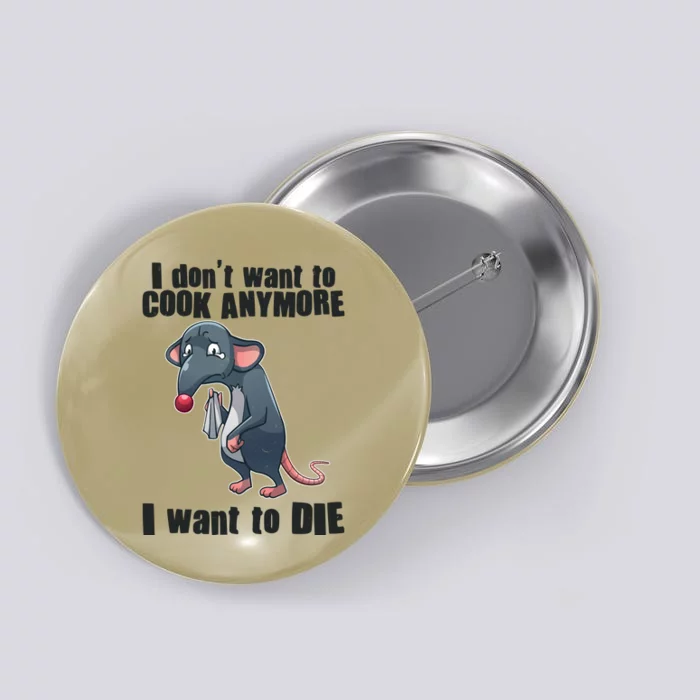 I Don't Want To Cook Anymore I Want To Die Button