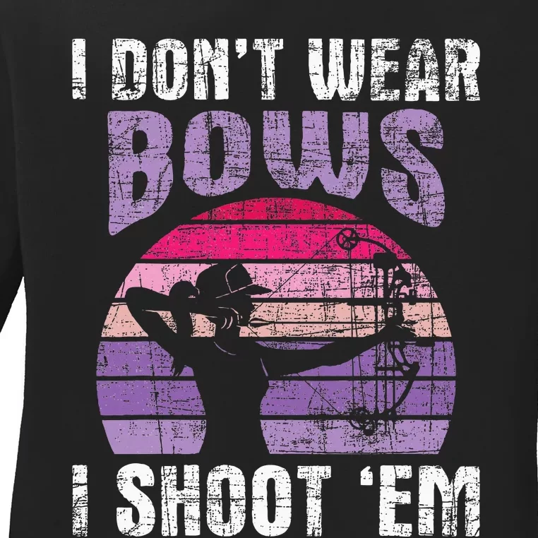 I DonT Wear Bows I Shoot Em Archery Girl Bowman Archer Ladies Long Sleeve Shirt