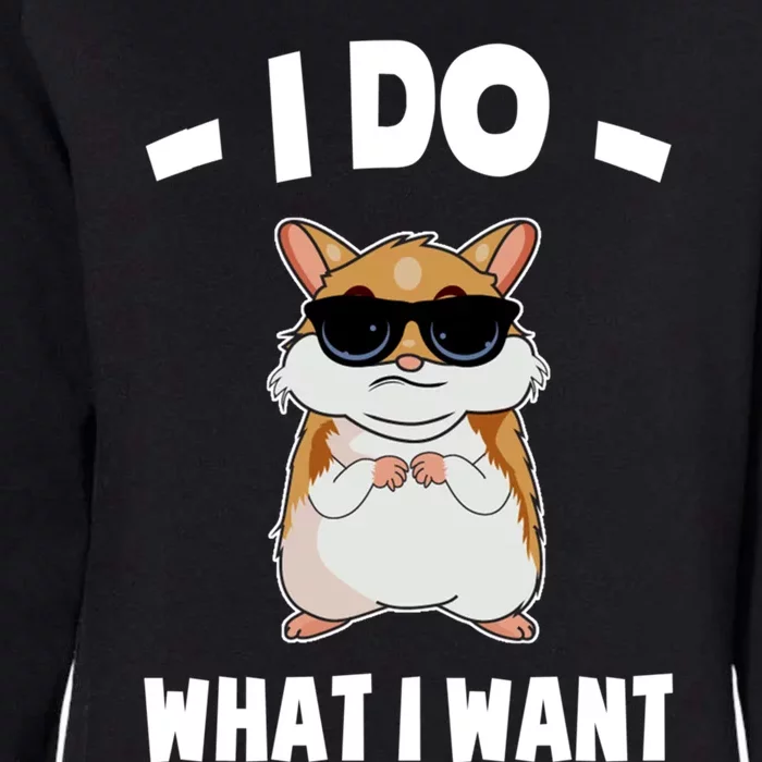 I Do What I Want Meaningful Gift Hammy Funny Hamster Gift Womens California Wash Sweatshirt