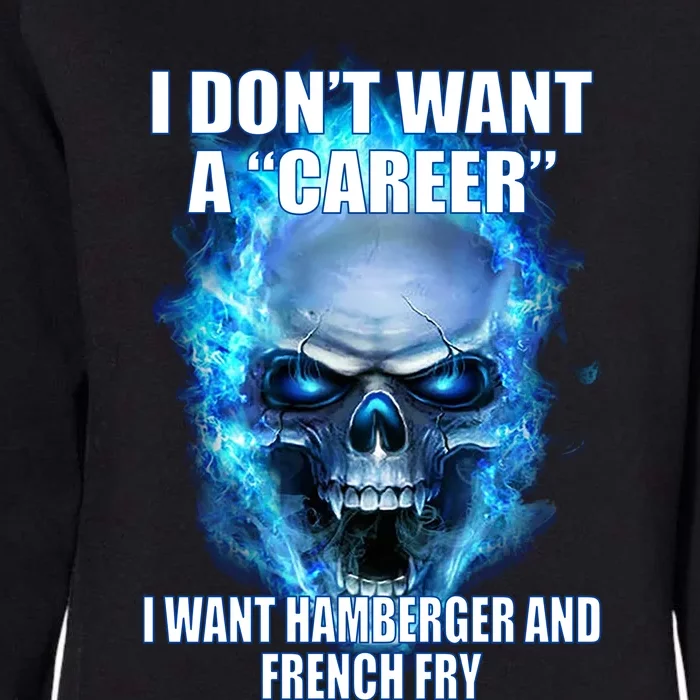 I Dont Want A Career I Want Hamburger And French Fry Womens California Wash Sweatshirt