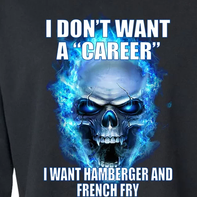 I Dont Want A Career I Want Hamburger And French Fry Cropped Pullover Crew