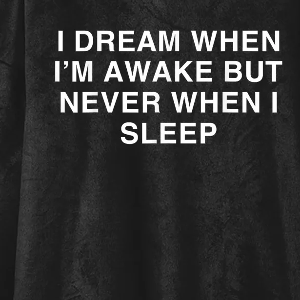 I Dream When I M Awake But Never When I Sleep Hooded Wearable Blanket