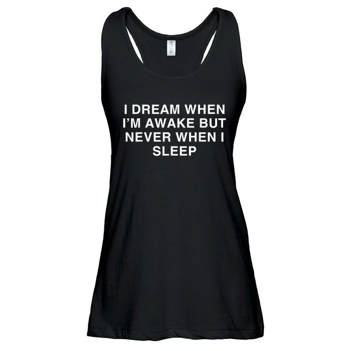 I Dream When I M Awake But Never When I Sleep Ladies Essential Flowy Tank