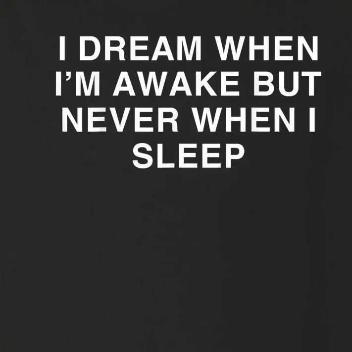 I Dream When I M Awake But Never When I Sleep Toddler Long Sleeve Shirt