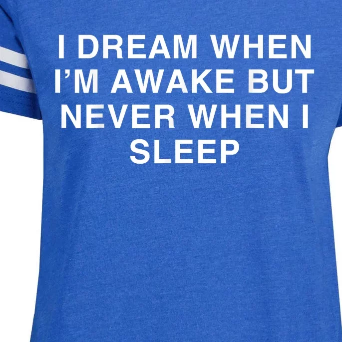 I Dream When I M Awake But Never When I Sleep Enza Ladies Jersey Football T-Shirt