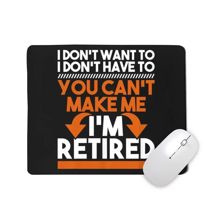 I DonT Want To I DonT Have To Retirement Retiree Pension Mousepad