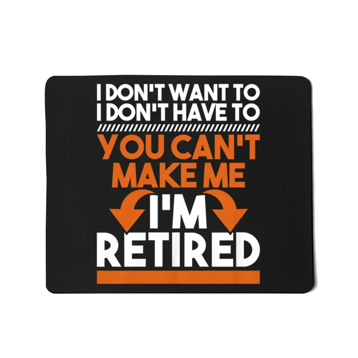 I DonT Want To I DonT Have To Retirement Retiree Pension Mousepad