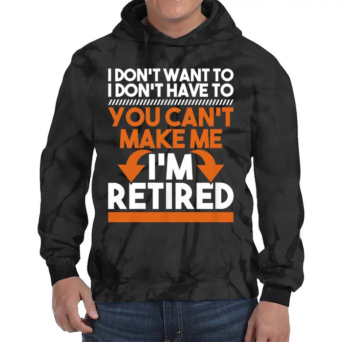 I DonT Want To I DonT Have To Retirement Retiree Pension Tie Dye Hoodie