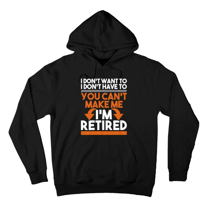 I DonT Want To I DonT Have To Retirement Retiree Pension Tall Hoodie