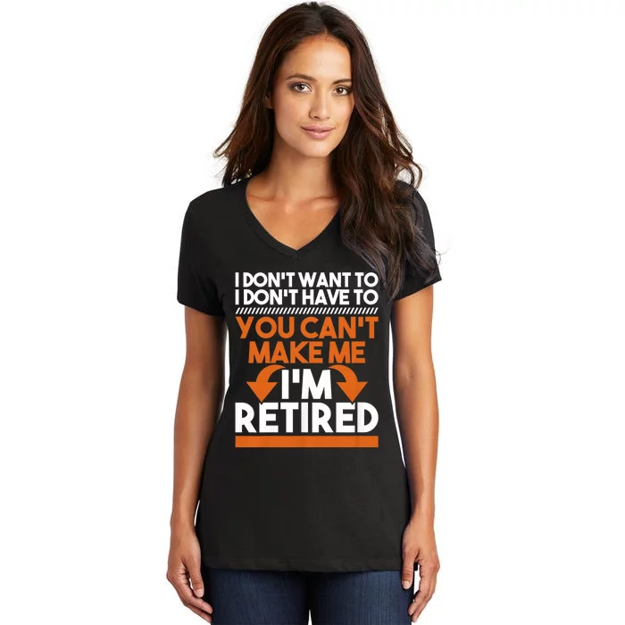 I DonT Want To I DonT Have To Retirement Retiree Pension Women's V-Neck T-Shirt