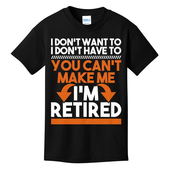 I DonT Want To I DonT Have To Retirement Retiree Pension Kids T-Shirt