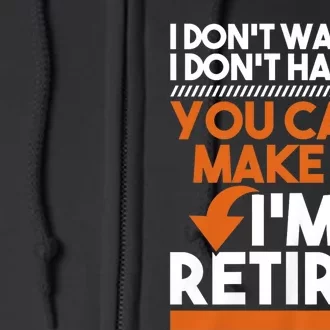 I DonT Want To I DonT Have To Retirement Retiree Pension Full Zip Hoodie