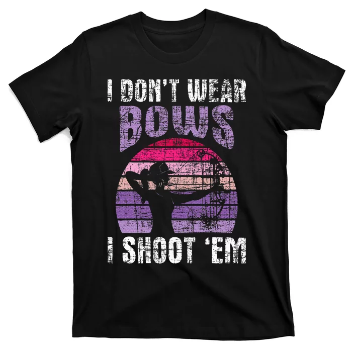 I Don't Wear Bows I Shoot Em Archery Girl Bowman Archer T-Shirt