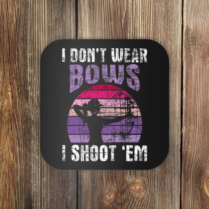 I Don't Wear Bows I Shoot Em Archery Girl Bowman Archer Coaster