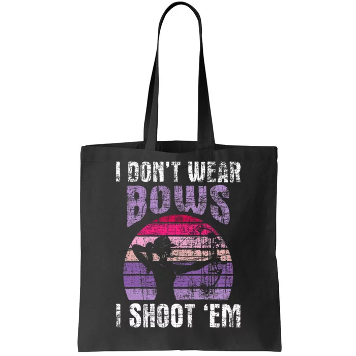 I Don't Wear Bows I Shoot Em Archery Girl Bowman Archer Tote Bag