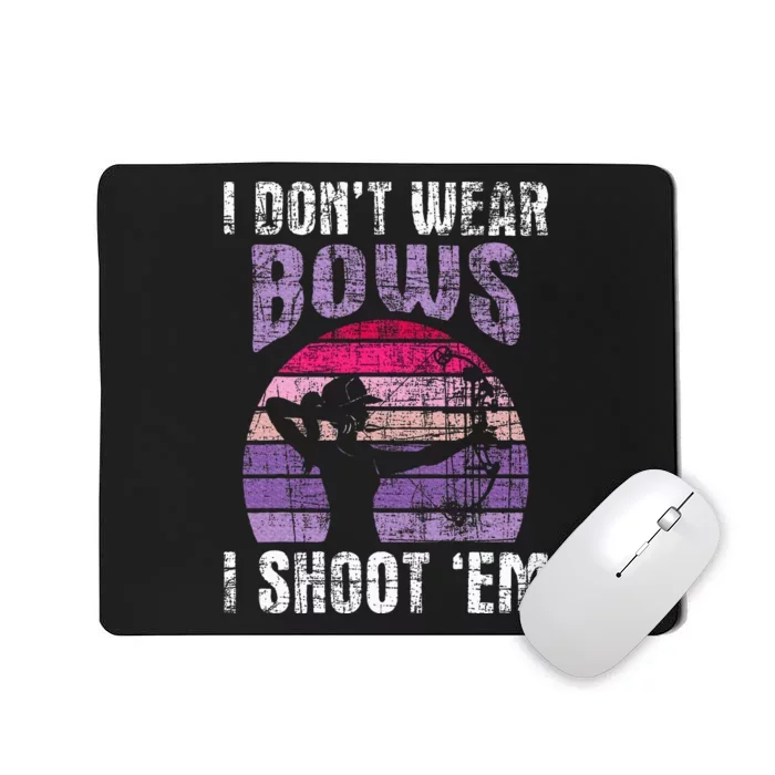 I Don't Wear Bows I Shoot Em Archery Girl Bowman Archer Mousepad