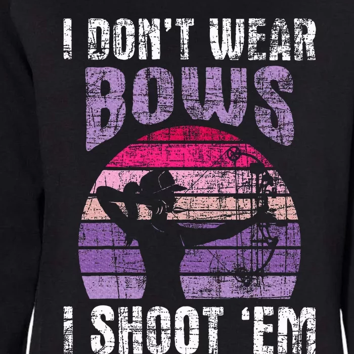 I Don't Wear Bows I Shoot Em Archery Girl Bowman Archer Womens California Wash Sweatshirt