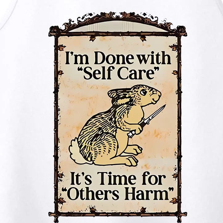 IM Done With Self Care ItS Time For Others Harm Performance Tank