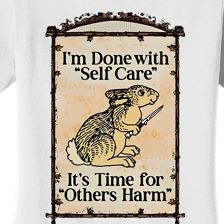 IM Done With Self Care ItS Time For Others Harm Women's T-Shirt