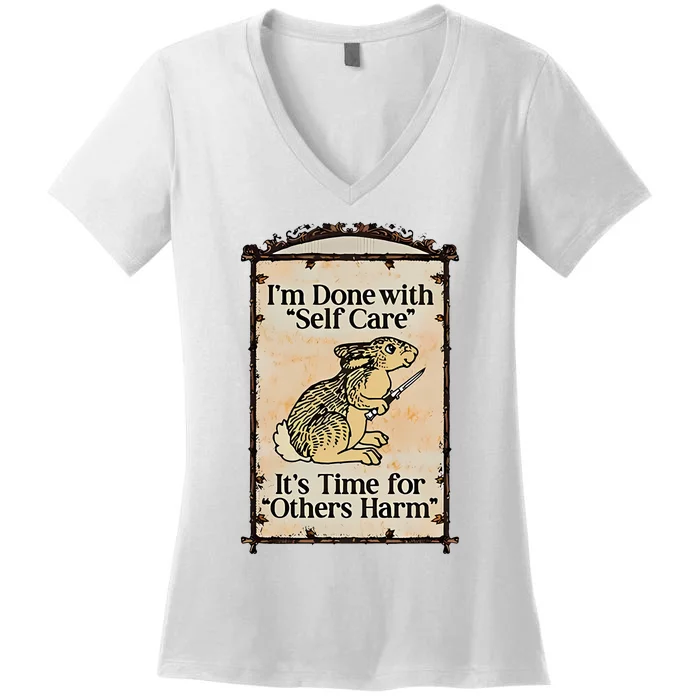 IM Done With Self Care ItS Time For Others Harm Women's V-Neck T-Shirt