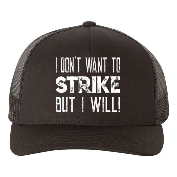 I Dont Want To Strike But I Will Worker Union Laborer Yupoong Adult 5-Panel Trucker Hat