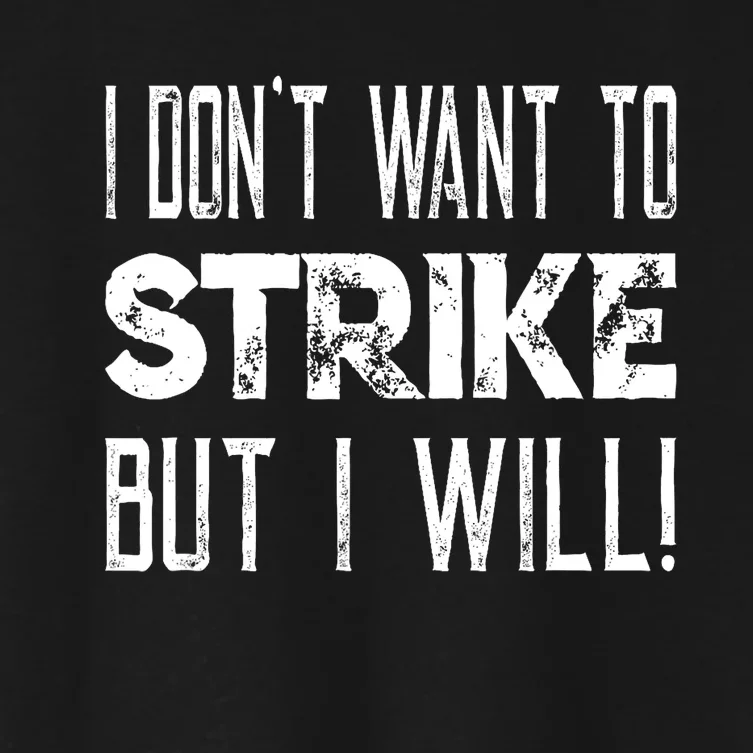 I Dont Want To Strike But I Will Worker Union Laborer Women's Crop Top Tee