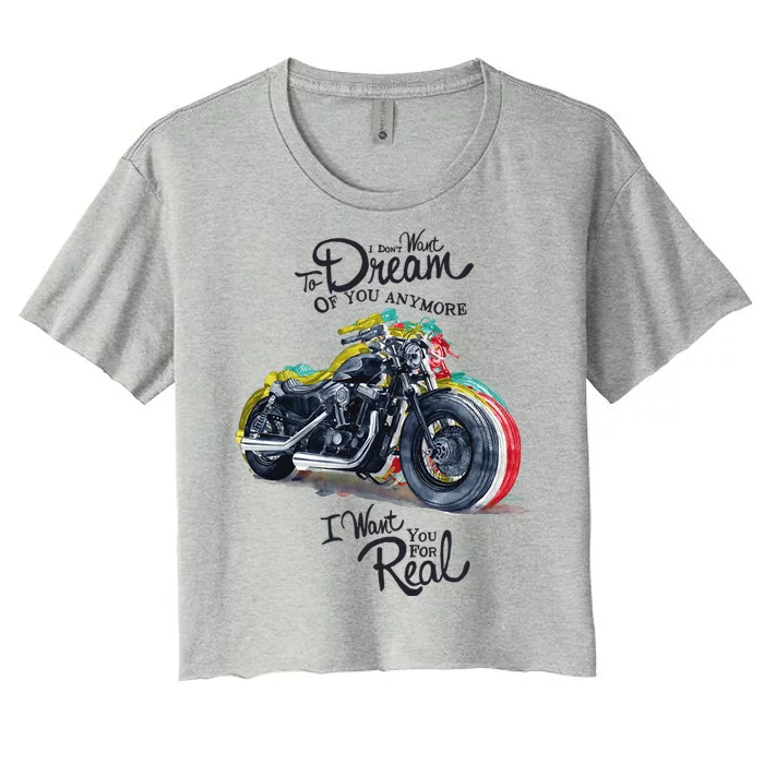 I Don't Want To Dream Of Your Anymore Funny Biker Motorcycle Women's Crop Top Tee