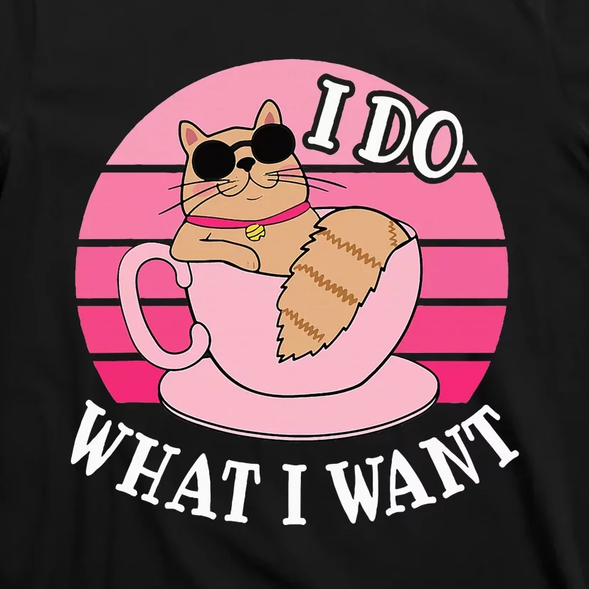 I Do What I Want Funny Cat Lover Teacup T-Shirt