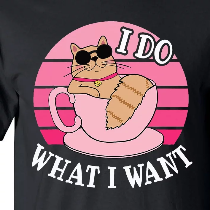 I Do What I Want Funny Cat Lover Teacup Tall T-Shirt