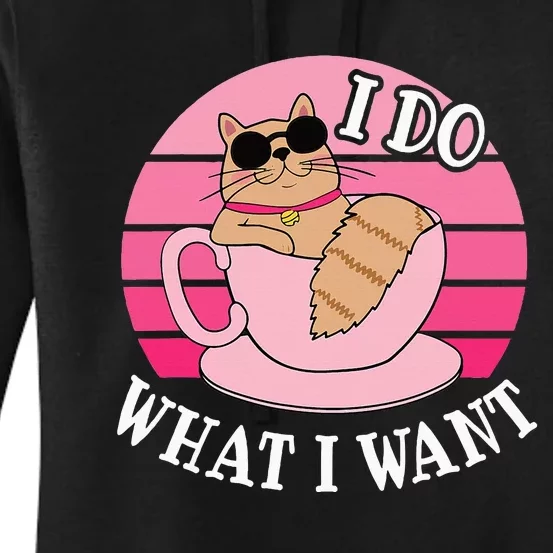 I Do What I Want Funny Cat Lover Teacup Women's Pullover Hoodie