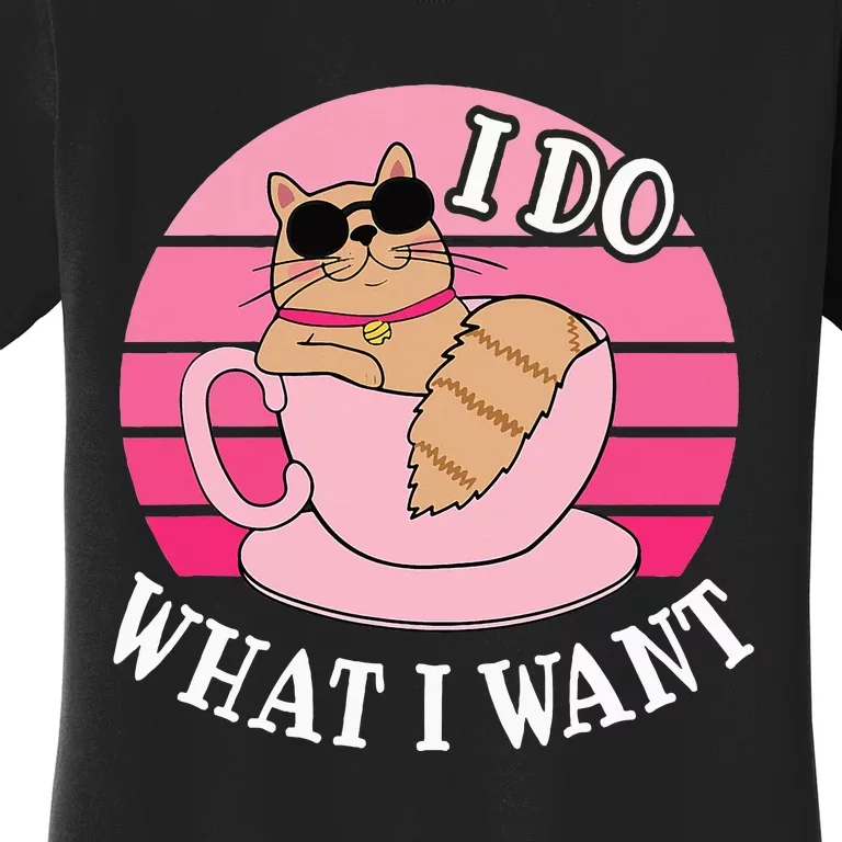 I Do What I Want Funny Cat Lover Teacup Women's T-Shirt