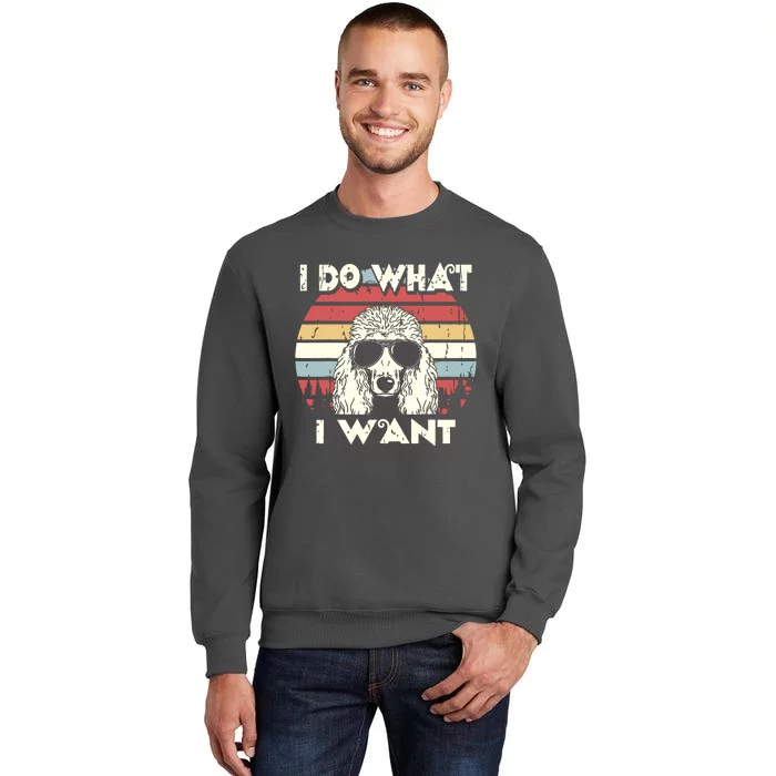 I Do What I Want Funny Standard Poodle Vintage Retro Tall Sweatshirt