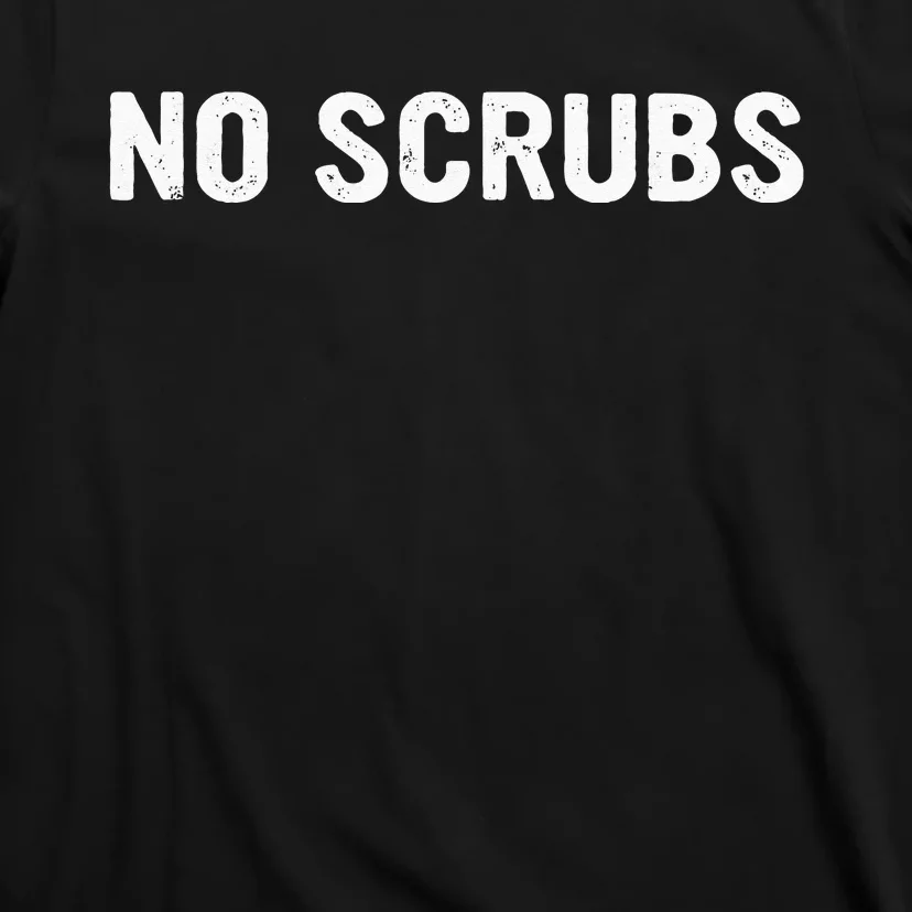 I Dont Want No Scrub Printed T-Shirt